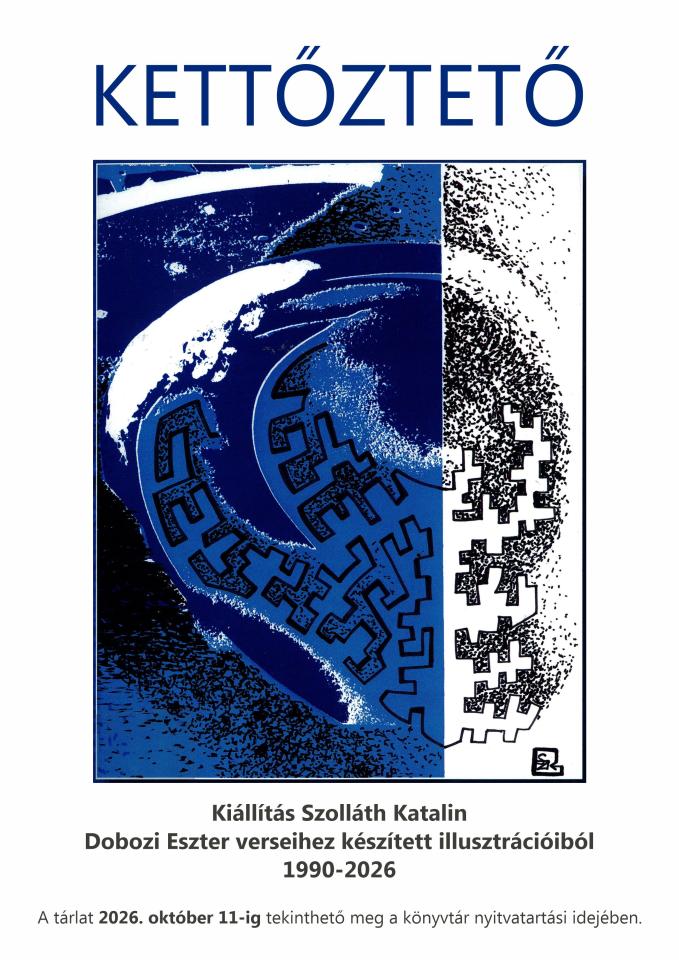 "Kettőztető" – Szolláth Katalin képei Dobozi Eszter verseihez – kamaratárlat – Katona József Könyvtár – Kecskemét